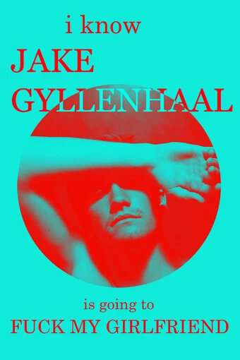 I Know Jake Gyllenhaal Is Going to Fuck My Girlfriend (2016)